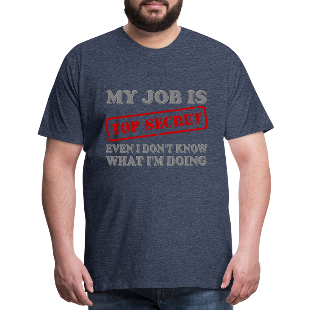 My Job Is Top Secret Shirt, Even I Don't Know What I'm Doing Shirt, Funny t-shirt Quote, Fun Pun Gift Idea Shirt - heather blue