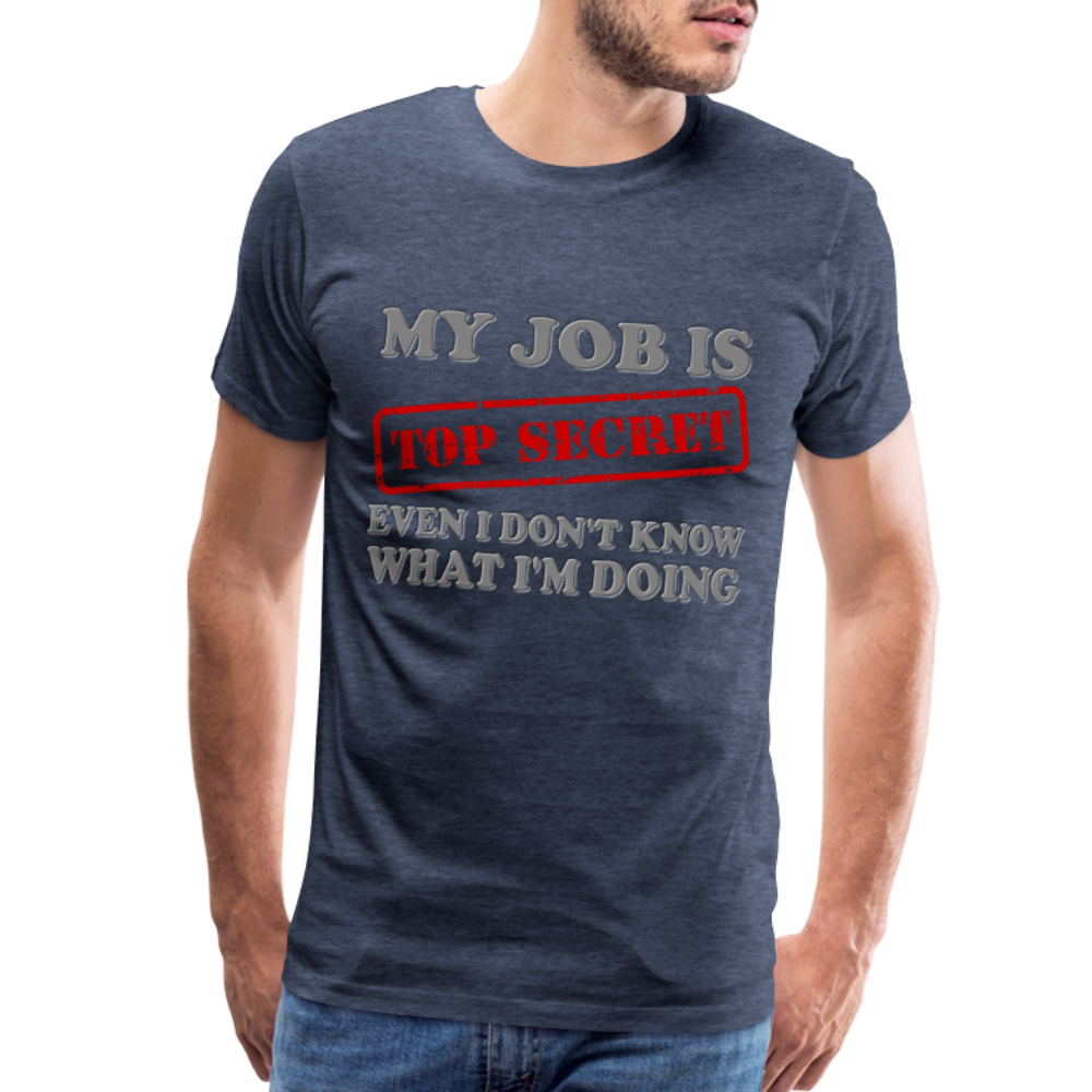 My Job Is Top Secret Shirt, Even I Don't Know What I'm Doing Shirt, Funny t-shirt Quote, Fun Pun Gift Idea Shirt - heather blue