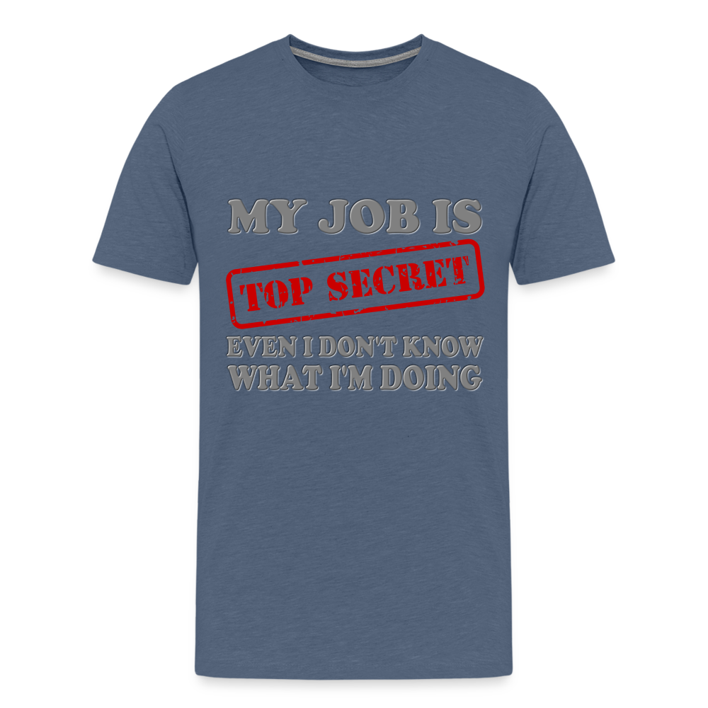 My Job Is Top Secret Shirt, Even I Don't Know What I'm Doing Shirt, Funny t-shirt Quote, Fun Pun Gift Idea Shirt - heather blue
