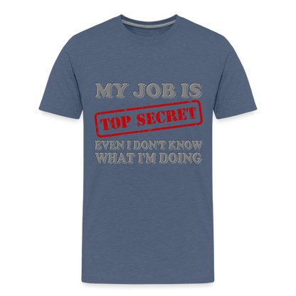 My Job Is Top Secret Shirt, Even I Don't Know What I'm Doing Shirt, Funny t-shirt Quote, Fun Pun Gift Idea Shirt - heather blue