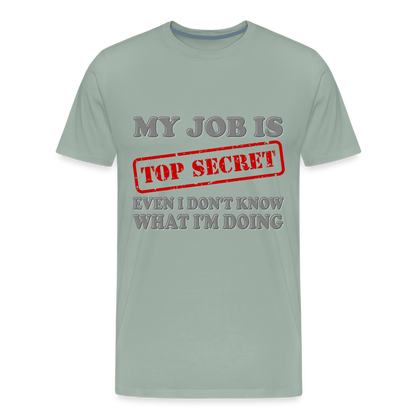 My Job Is Top Secret Shirt, Even I Don't Know What I'm Doing Shirt, Funny t-shirt Quote, Fun Pun Gift Idea Shirt - steel green