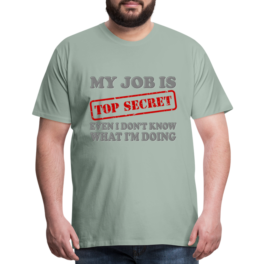 My Job Is Top Secret Shirt, Even I Don't Know What I'm Doing Shirt, Funny t-shirt Quote, Fun Pun Gift Idea Shirt - steel green