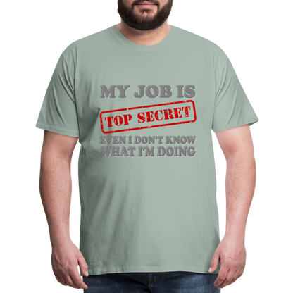 My Job Is Top Secret Shirt, Even I Don't Know What I'm Doing Shirt, Funny t-shirt Quote, Fun Pun Gift Idea Shirt - steel green