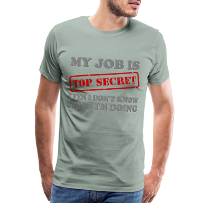 My Job Is Top Secret Shirt, Even I Don't Know What I'm Doing Shirt, Funny t-shirt Quote, Fun Pun Gift Idea Shirt - steel green