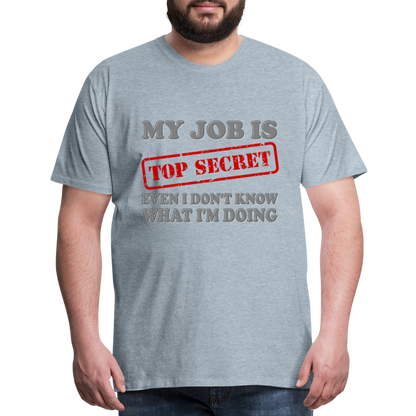 My Job Is Top Secret Shirt, Even I Don't Know What I'm Doing Shirt, Funny t-shirt Quote, Fun Pun Gift Idea Shirt - heather ice blue