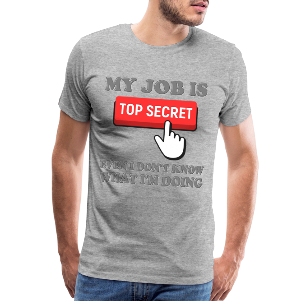 Funny Occupational Shirt, My Job Is Top Secret Shirt, Even I Don't Know What I'm Doing Shirt, Funny t-shirt Quote, Fun Pun Gift Idea Shirt - heather gray