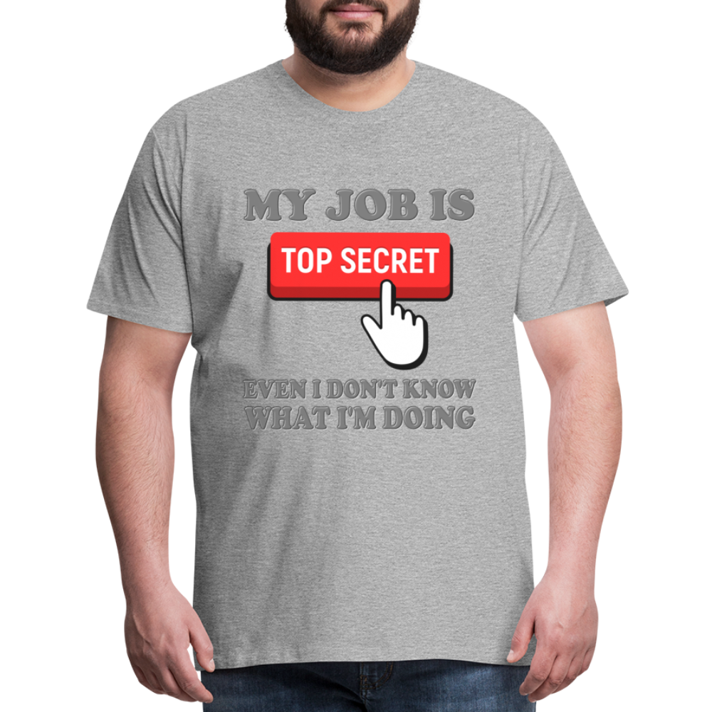 Funny Occupational Shirt, My Job Is Top Secret Shirt, Even I Don't Know What I'm Doing Shirt, Funny t-shirt Quote, Fun Pun Gift Idea Shirt - heather gray