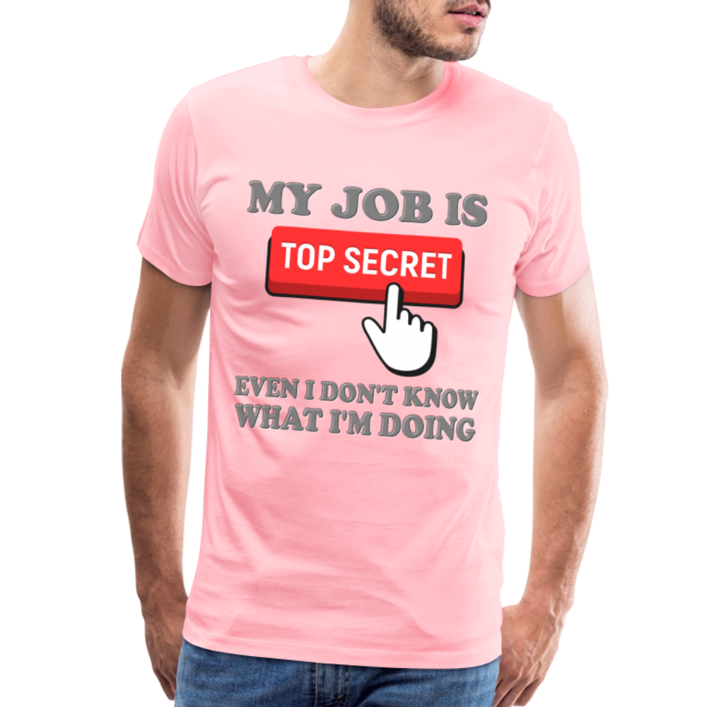 Funny Occupational Shirt, My Job Is Top Secret Shirt, Even I Don't Know What I'm Doing Shirt, Funny t-shirt Quote, Fun Pun Gift Idea Shirt - pink