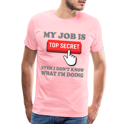 Funny Occupational Shirt, My Job Is Top Secret Shirt, Even I Don't Know What I'm Doing Shirt, Funny t-shirt Quote, Fun Pun Gift Idea Shirt - pink
