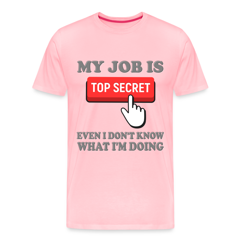 Funny Occupational Shirt, My Job Is Top Secret Shirt, Even I Don't Know What I'm Doing Shirt, Funny t-shirt Quote, Fun Pun Gift Idea Shirt - pink