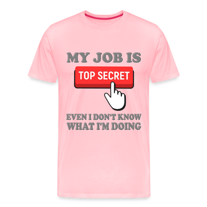 Funny Occupational Shirt, My Job Is Top Secret Shirt, Even I Don't Know What I'm Doing Shirt, Funny t-shirt Quote, Fun Pun Gift Idea Shirt - pink