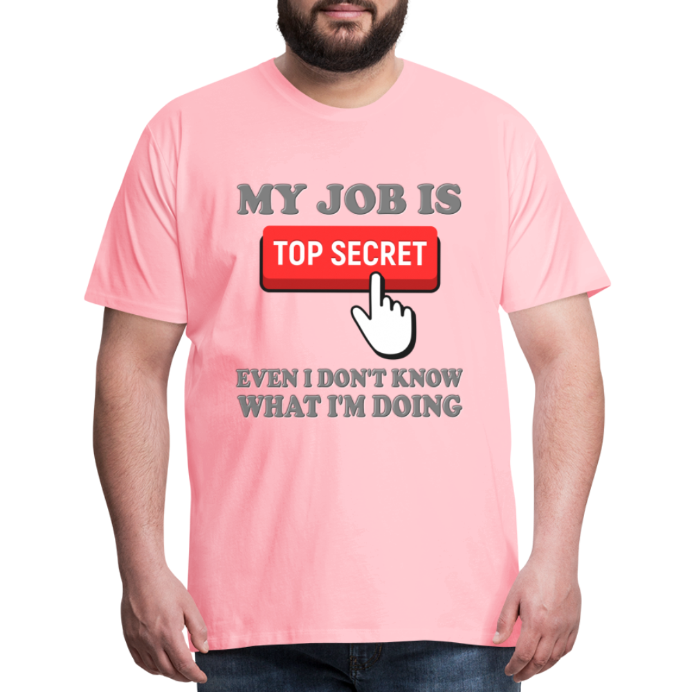Funny Occupational Shirt, My Job Is Top Secret Shirt, Even I Don't Know What I'm Doing Shirt, Funny t-shirt Quote, Fun Pun Gift Idea Shirt - pink