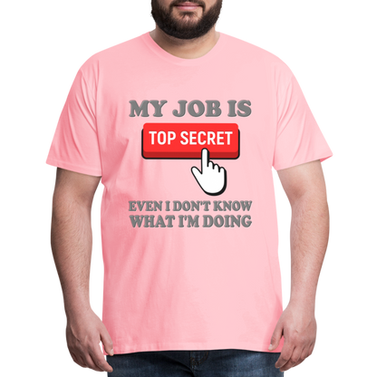 Funny Occupational Shirt, My Job Is Top Secret Shirt, Even I Don't Know What I'm Doing Shirt, Funny t-shirt Quote, Fun Pun Gift Idea Shirt - pink