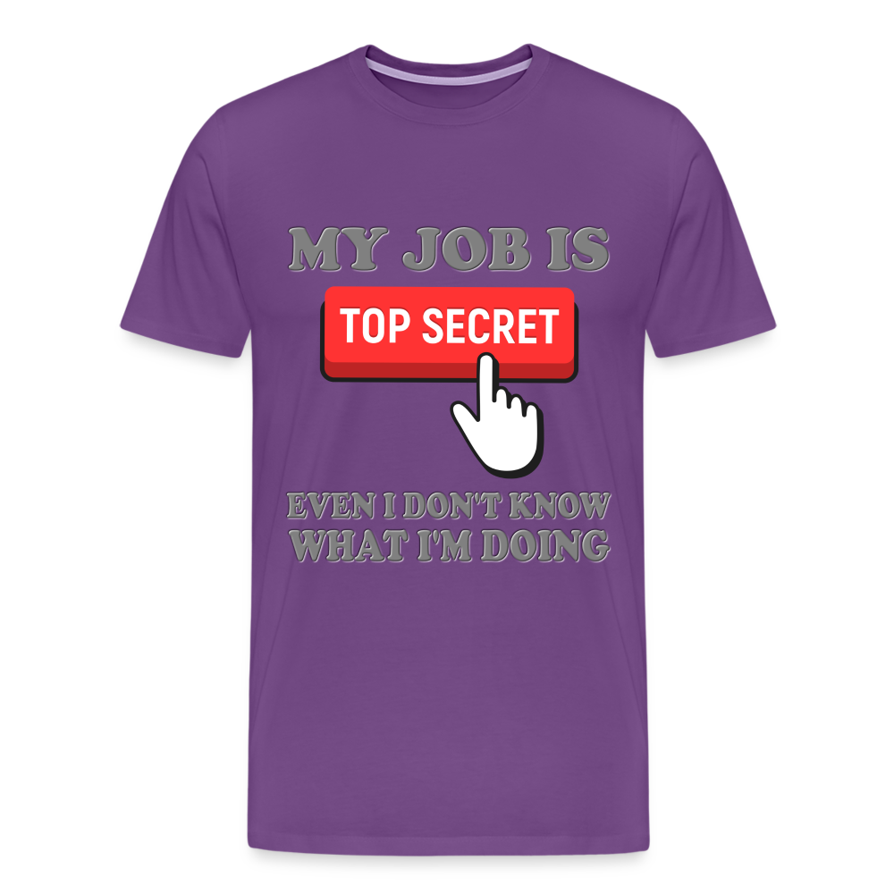 Funny Occupational Shirt, My Job Is Top Secret Shirt, Even I Don't Know What I'm Doing Shirt, Funny t-shirt Quote, Fun Pun Gift Idea Shirt - purple