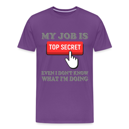 Funny Occupational Shirt, My Job Is Top Secret Shirt, Even I Don't Know What I'm Doing Shirt, Funny t-shirt Quote, Fun Pun Gift Idea Shirt - purple