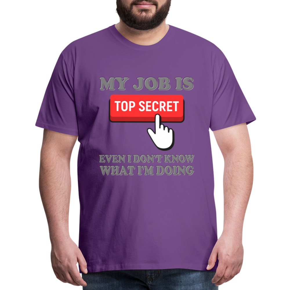 Funny Occupational Shirt, My Job Is Top Secret Shirt, Even I Don't Know What I'm Doing Shirt, Funny t-shirt Quote, Fun Pun Gift Idea Shirt - purple
