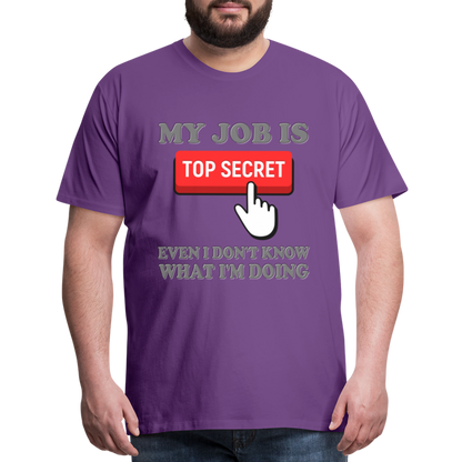 Funny Occupational Shirt, My Job Is Top Secret Shirt, Even I Don't Know What I'm Doing Shirt, Funny t-shirt Quote, Fun Pun Gift Idea Shirt - purple