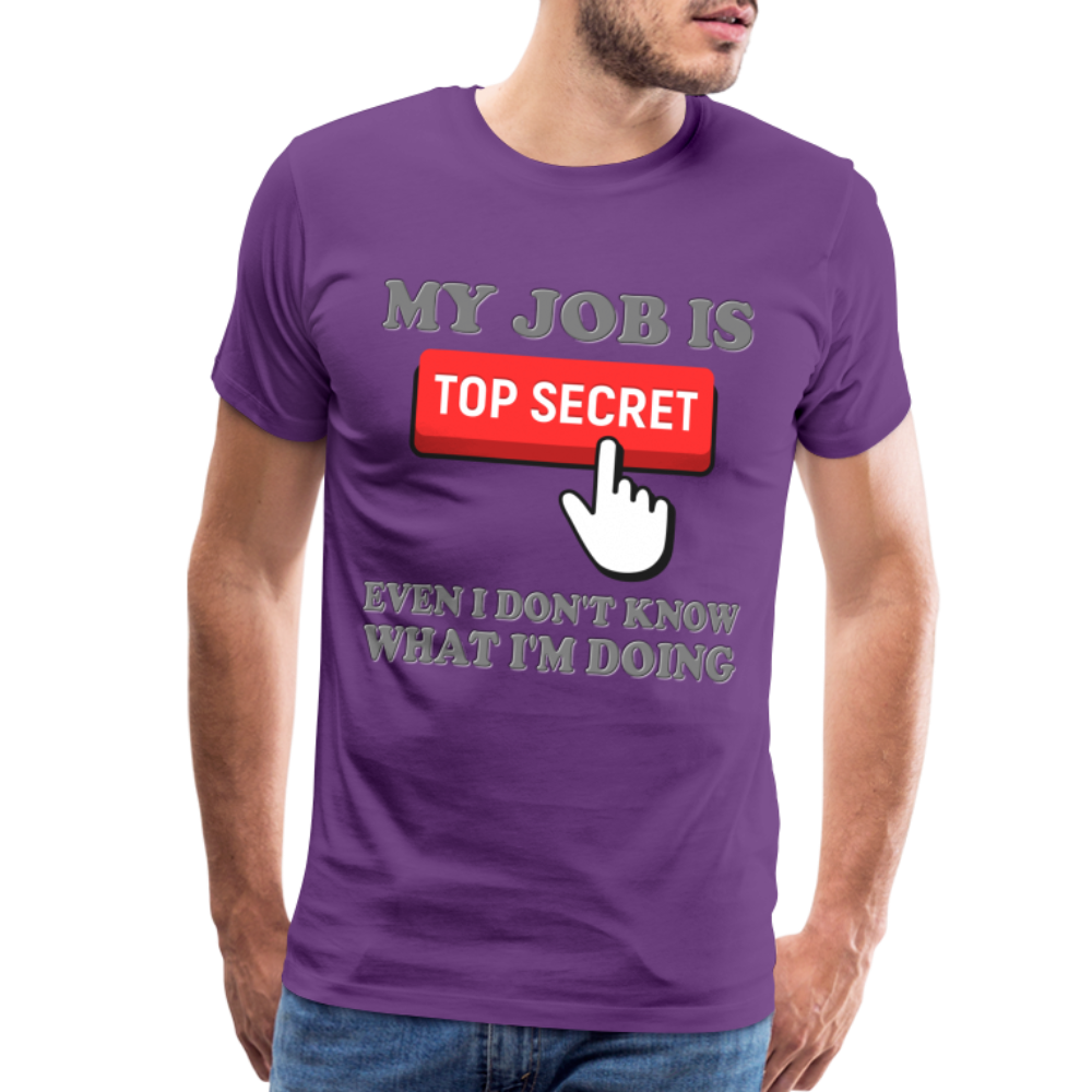 Funny Occupational Shirt, My Job Is Top Secret Shirt, Even I Don't Know What I'm Doing Shirt, Funny t-shirt Quote, Fun Pun Gift Idea Shirt - purple