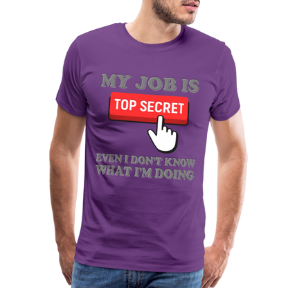 Funny Occupational Shirt, My Job Is Top Secret Shirt, Even I Don't Know What I'm Doing Shirt, Funny t-shirt Quote, Fun Pun Gift Idea Shirt - purple