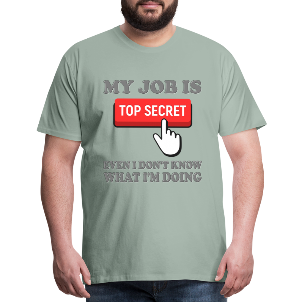 Funny Occupational Shirt, My Job Is Top Secret Shirt, Even I Don't Know What I'm Doing Shirt, Funny t-shirt Quote, Fun Pun Gift Idea Shirt - steel green