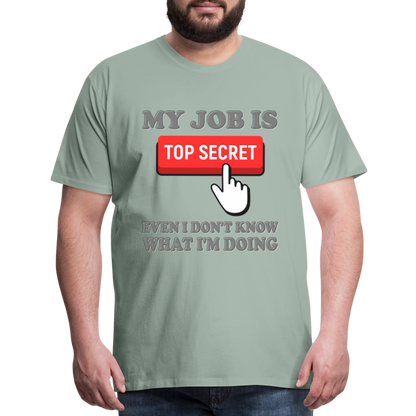 Funny Occupational Shirt, My Job Is Top Secret Shirt, Even I Don't Know What I'm Doing Shirt, Funny t-shirt Quote, Fun Pun Gift Idea Shirt - steel green
