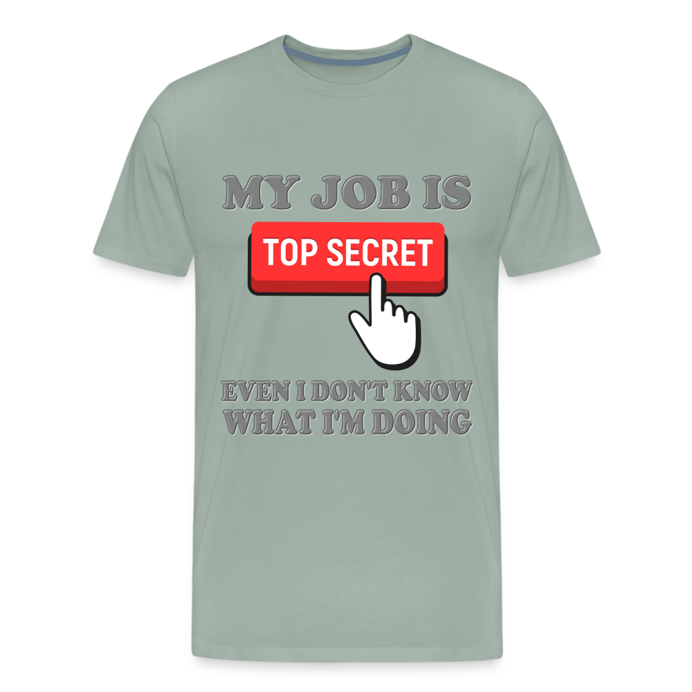 Funny Occupational Shirt, My Job Is Top Secret Shirt, Even I Don't Know What I'm Doing Shirt, Funny t-shirt Quote, Fun Pun Gift Idea Shirt - steel green