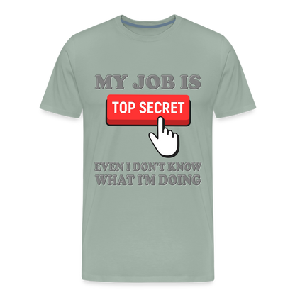 Funny Occupational Shirt, My Job Is Top Secret Shirt, Even I Don't Know What I'm Doing Shirt, Funny t-shirt Quote, Fun Pun Gift Idea Shirt - steel green