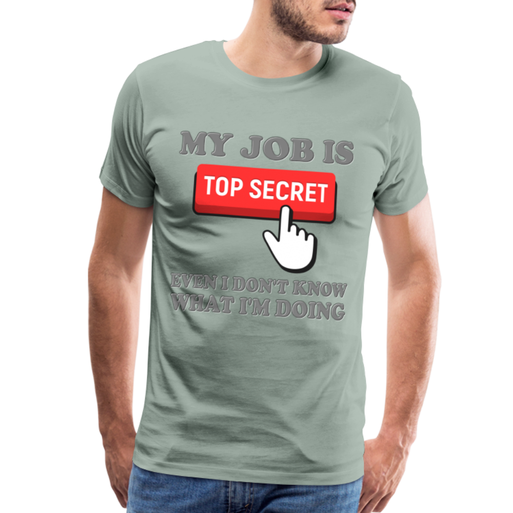 Funny Occupational Shirt, My Job Is Top Secret Shirt, Even I Don't Know What I'm Doing Shirt, Funny t-shirt Quote, Fun Pun Gift Idea Shirt - steel green