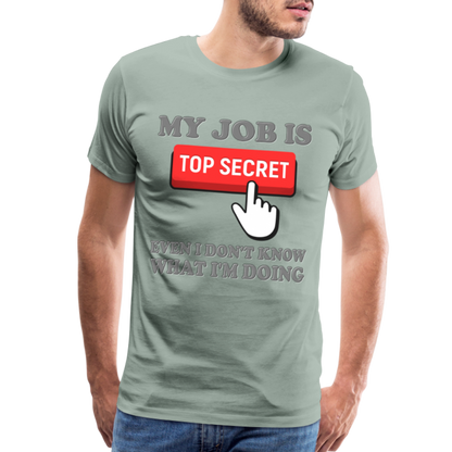Funny Occupational Shirt, My Job Is Top Secret Shirt, Even I Don't Know What I'm Doing Shirt, Funny t-shirt Quote, Fun Pun Gift Idea Shirt - steel green