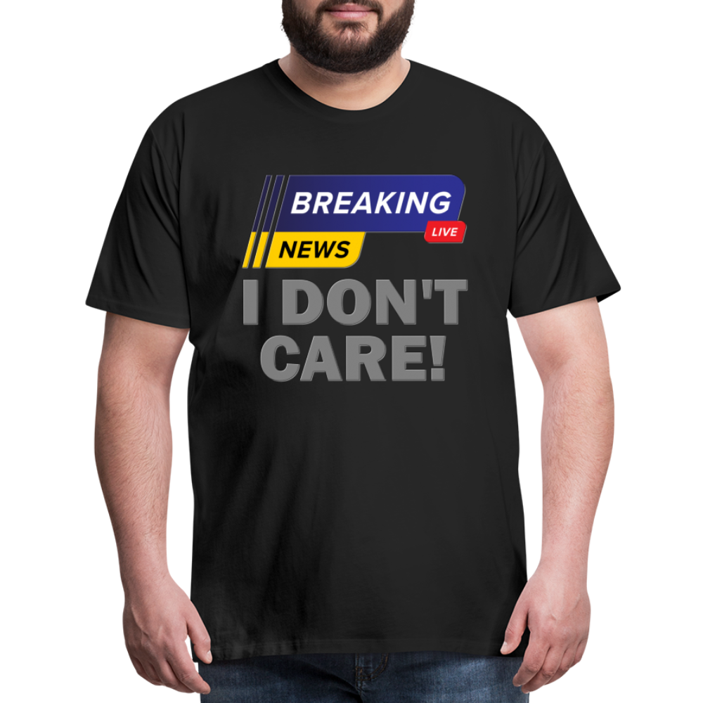 Breaking News Shirt, I Don't Care Shirt, Funny Shirt, Sarcastic Shirt, Gift For Him Her, Humor Sarcastic Tee, Breaking News I Don't Care Tee - black