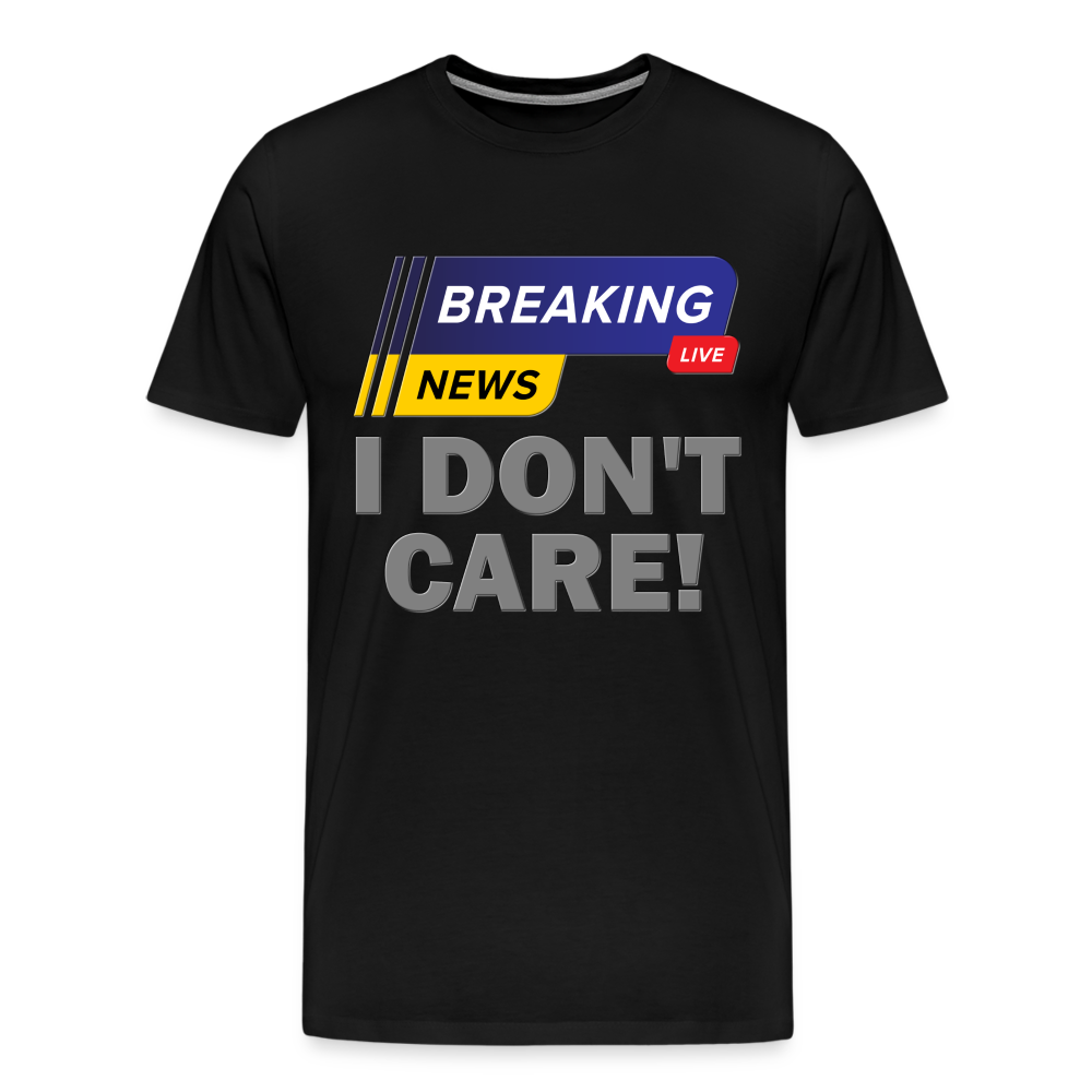 Breaking News Shirt, I Don't Care Shirt, Funny Shirt, Sarcastic Shirt, Gift For Him Her, Humor Sarcastic Tee, Breaking News I Don't Care Tee - black