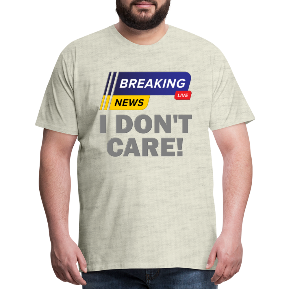 Breaking News Shirt, I Don't Care Shirt, Funny Shirt, Sarcastic Shirt, Gift For Him Her, Humor Sarcastic Tee, Breaking News I Don't Care Tee - heather oatmeal
