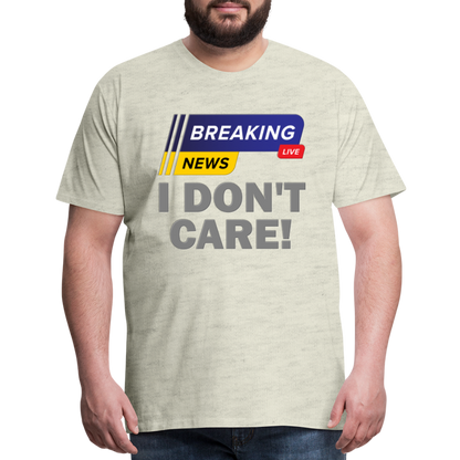 Breaking News Shirt, I Don't Care Shirt, Funny Shirt, Sarcastic Shirt, Gift For Him Her, Humor Sarcastic Tee, Breaking News I Don't Care Tee - heather oatmeal