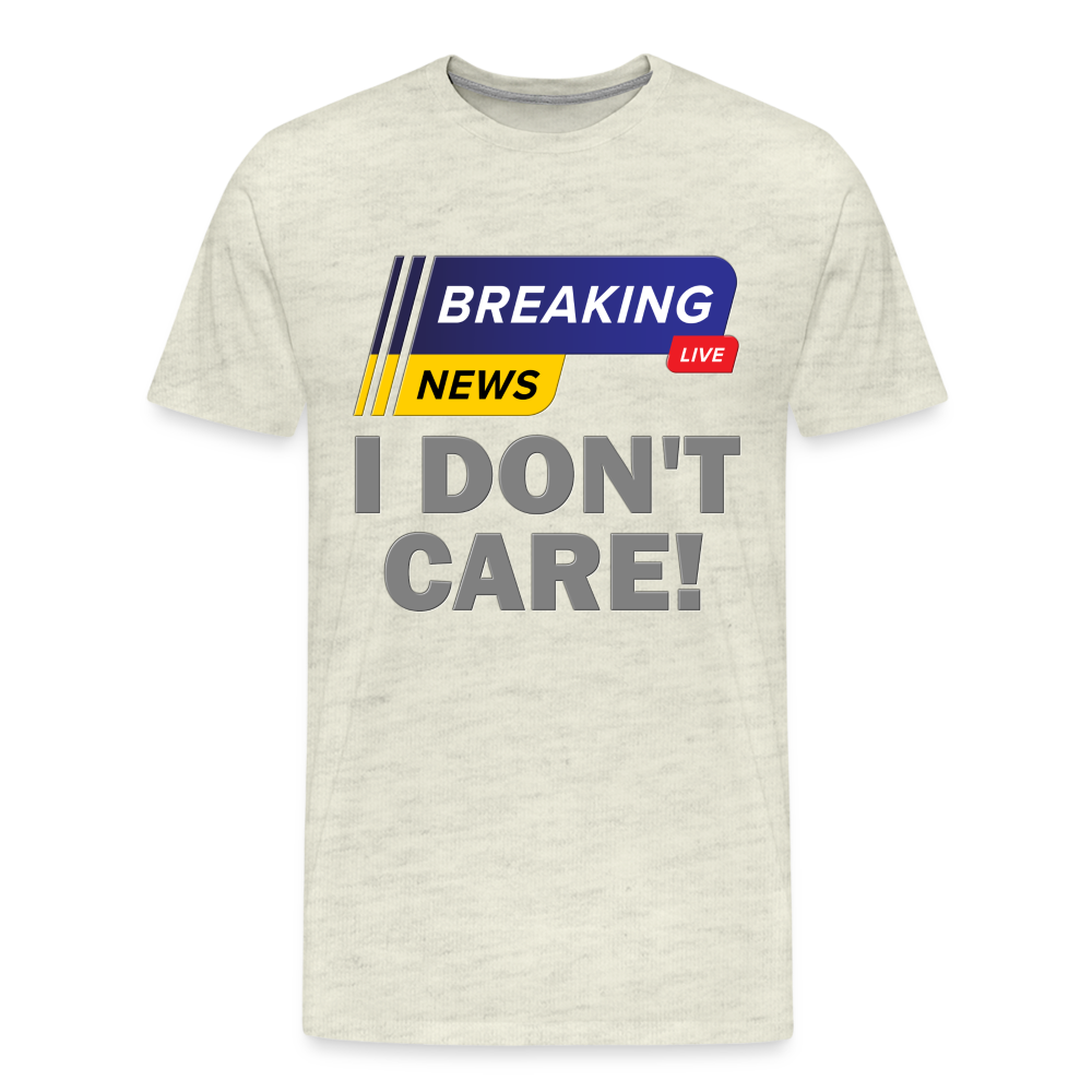 Breaking News Shirt, I Don't Care Shirt, Funny Shirt, Sarcastic Shirt, Gift For Him Her, Humor Sarcastic Tee, Breaking News I Don't Care Tee - heather oatmeal