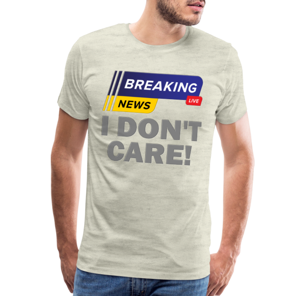 Breaking News Shirt, I Don't Care Shirt, Funny Shirt, Sarcastic Shirt, Gift For Him Her, Humor Sarcastic Tee, Breaking News I Don't Care Tee - heather oatmeal