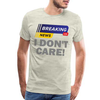 Breaking News Shirt, I Don't Care Shirt, Funny Shirt, Sarcastic Shirt, Gift For Him Her, Humor Sarcastic Tee, Breaking News I Don't Care Tee - heather oatmeal