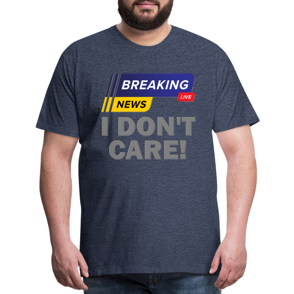 Breaking News Shirt, I Don't Care Shirt, Funny Shirt, Sarcastic Shirt, Gift For Him Her, Humor Sarcastic Tee, Breaking News I Don't Care Tee - heather blue