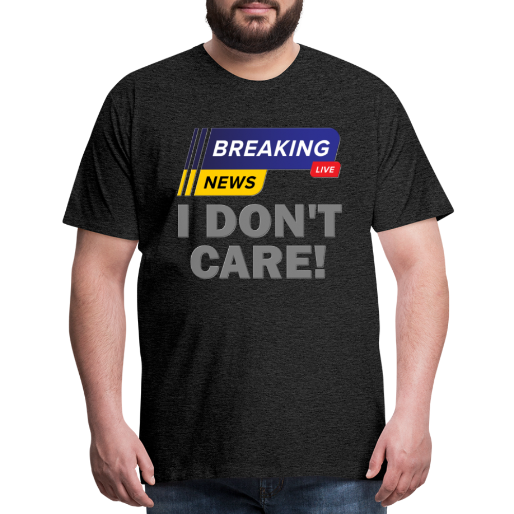 Breaking News Shirt, I Don't Care Shirt, Funny Shirt, Sarcastic Shirt, Gift For Him Her, Humor Sarcastic Tee, Breaking News I Don't Care Tee - charcoal grey