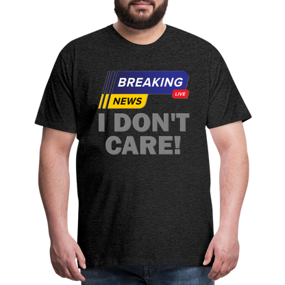 Breaking News Shirt, I Don't Care Shirt, Funny Shirt, Sarcastic Shirt, Gift For Him Her, Humor Sarcastic Tee, Breaking News I Don't Care Tee - charcoal grey