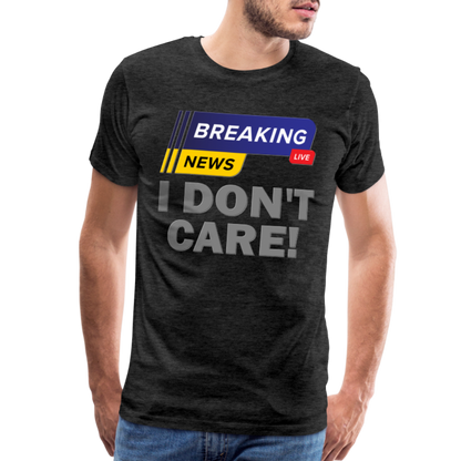 Breaking News Shirt, I Don't Care Shirt, Funny Shirt, Sarcastic Shirt, Gift For Him Her, Humor Sarcastic Tee, Breaking News I Don't Care Tee - charcoal grey
