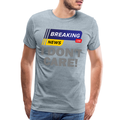 Breaking News Shirt, I Don't Care Shirt, Funny Shirt, Sarcastic Shirt, Gift For Him Her, Humor Sarcastic Tee, Breaking News I Don't Care Tee - heather ice blue