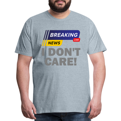 Breaking News Shirt, I Don't Care Shirt, Funny Shirt, Sarcastic Shirt, Gift For Him Her, Humor Sarcastic Tee, Breaking News I Don't Care Tee - heather ice blue