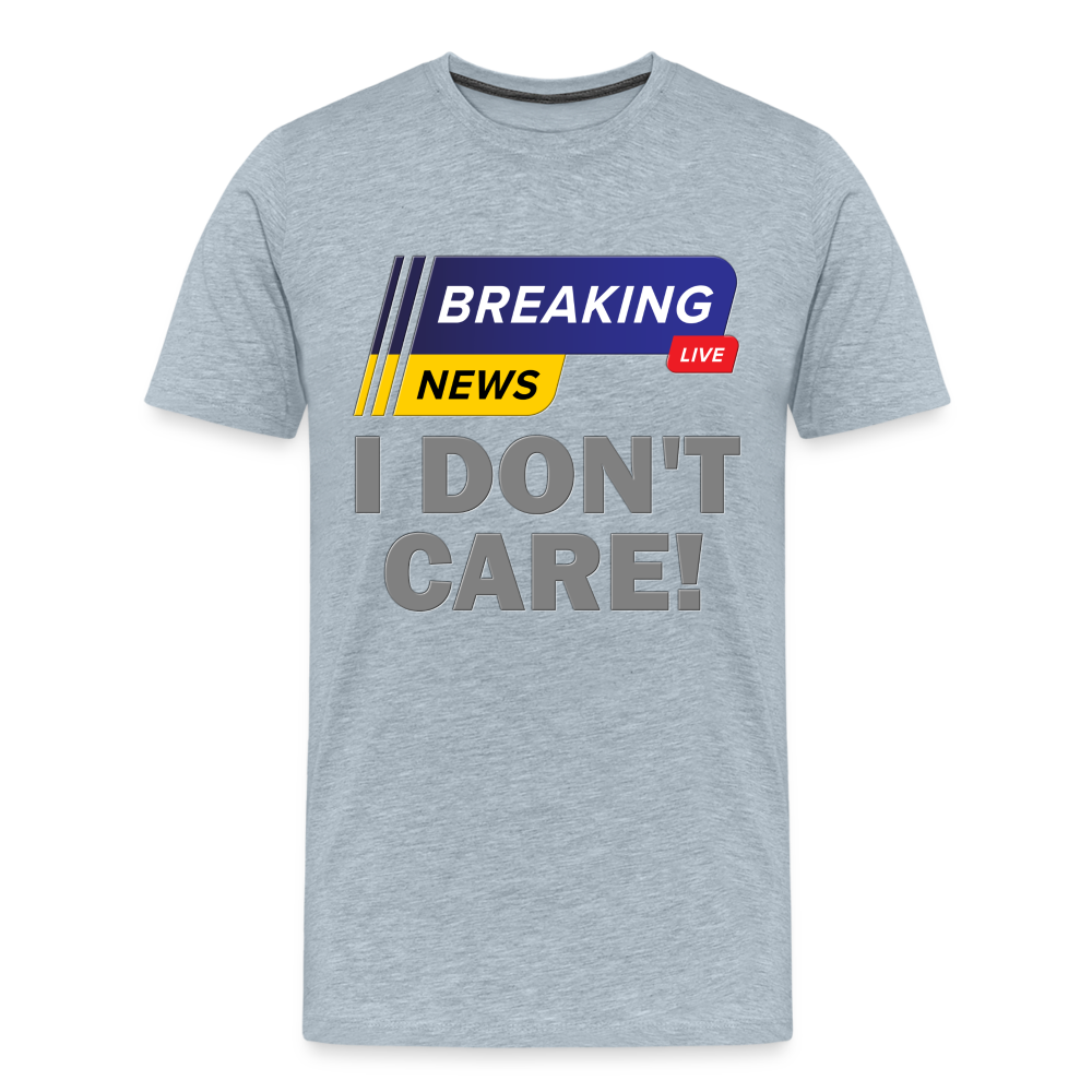 Breaking News Shirt, I Don't Care Shirt, Funny Shirt, Sarcastic Shirt, Gift For Him Her, Humor Sarcastic Tee, Breaking News I Don't Care Tee - heather ice blue