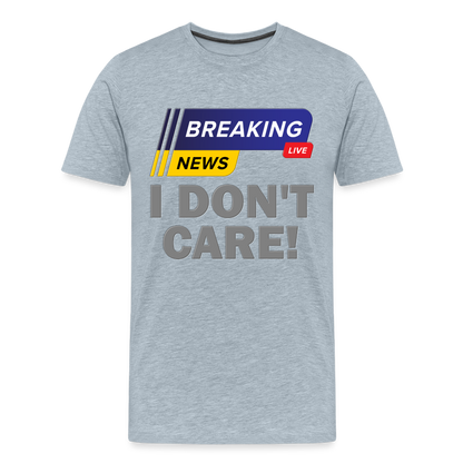 Breaking News Shirt, I Don't Care Shirt, Funny Shirt, Sarcastic Shirt, Gift For Him Her, Humor Sarcastic Tee, Breaking News I Don't Care Tee - heather ice blue