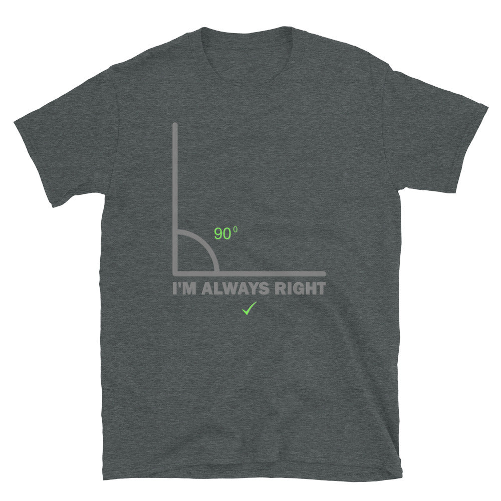 I'm Always Right Shirt, Math Physics Shirt, Mathematician Shirt, 90 Degree Angle Shirt,Teacher Shirt, Funny Gift Idea T-Shirt