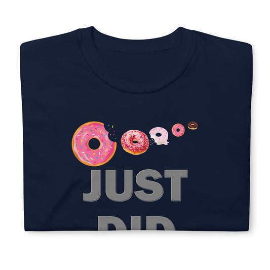 Just Did It Shirt, Food Shirt, Donuts Shirt, Sprinkles Shirt, Funny Gift Idea Shirt, Exercise Shirt, Foodie Shirt, Gym Workout Shirt