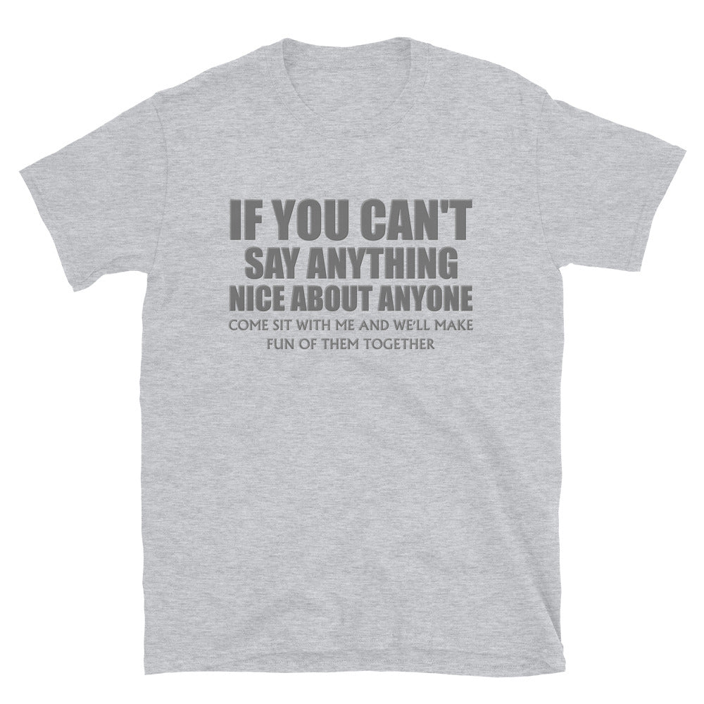 If You Can't Say Anything Nice About Anyone, Come Sit With Me, And We'll Make Fun Of Them Together Shirt, Birthday, Gift For Her, Funny Shirt