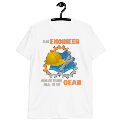 An Engineer Make Sure All Is In Gear Shirt, Funny Engineering Quote Humor Shirt, HHH Gift Idea For Him Her Tee Top T-Shirt, Engineer Gifts