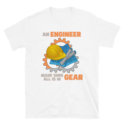 An Engineer Make Sure All Is In Gear Shirt, Funny Engineering Quote Humor Shirt, HHH Gift Idea For Him Her Tee Top T-Shirt, Engineer Gifts