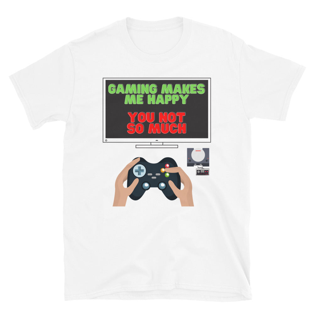 Gaming Makes Me Happy You Not So Much Shirt, Gaming Shirt, Gift For Gamer, Video Game Lover, Gaming T-Shirt